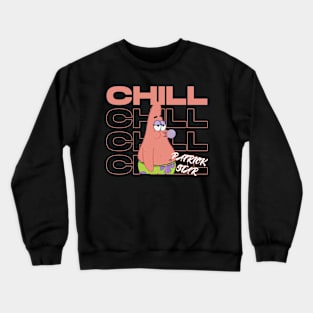 Patrick Star CHILL - Streetwear Style Crewneck Sweatshirt